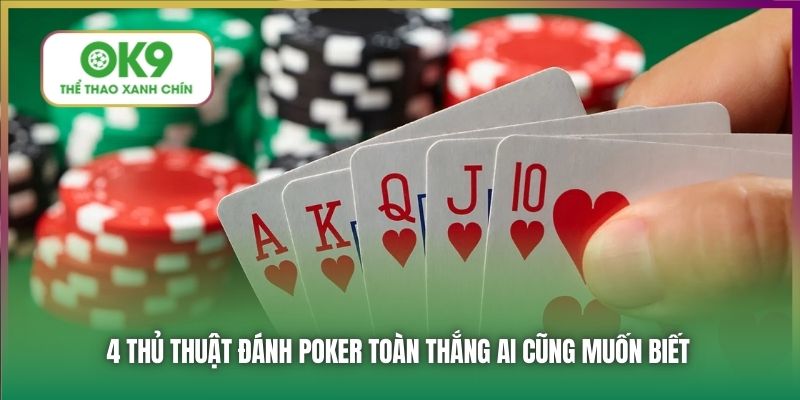 4 thủ thuật đánh Poker toàn thắng ai cũng muốn biết