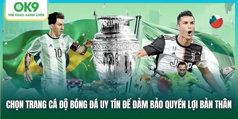 Chọn trang cá độ bóng đá uy tín để đảm bảo quyền lợi bản thân