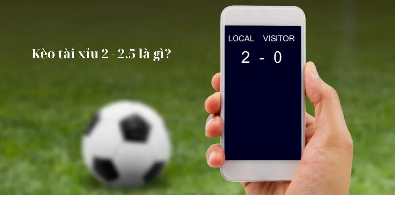Tất cả về kèo tài 2.5 trong bóng đá